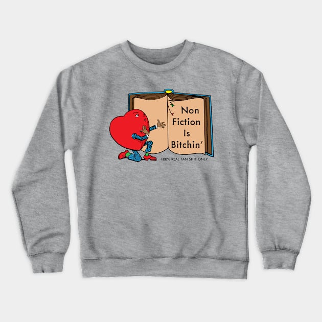 Non Fiction is Bitchin' Crewneck Sweatshirt by RealFanShitOnly/Peace.Sports